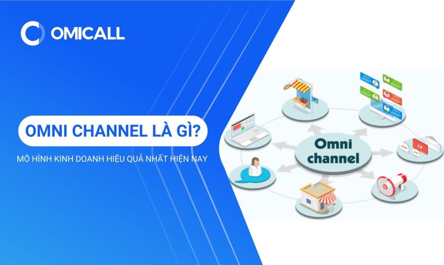 Omni Channel là gì? Đây có phải mô hình kinh doanh tốt nhất hiện nay?